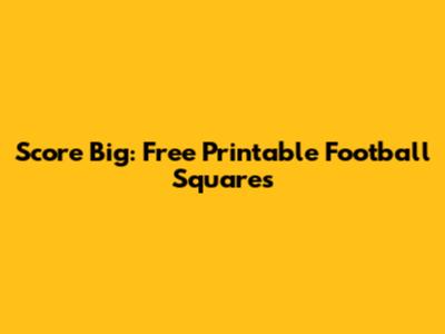 Score Big: Free Printable Football Squares