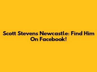 Scott Stevens Newcastle: Find Him On Facebook!