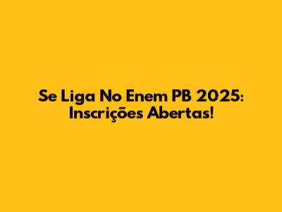 Se Liga No Enem PB 2025: Inscrições Abertas!