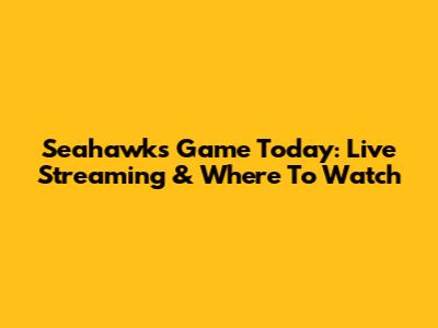 Seahawks Game Today: Live Streaming & Where To Watch