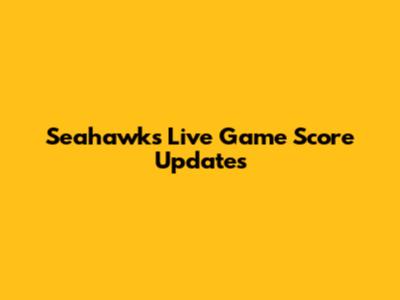 Seahawks Live Game Score Updates