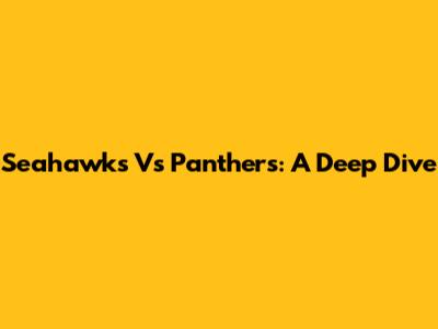 Seahawks Vs Panthers: A Deep Dive