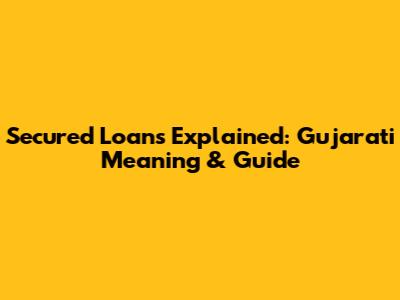 Secured Loans Explained: Gujarati Meaning & Guide