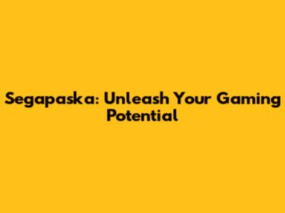 Segapaska: Unleash Your Gaming Potential