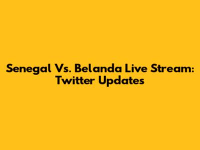 Senegal Vs. Belanda Live Stream: Twitter Updates