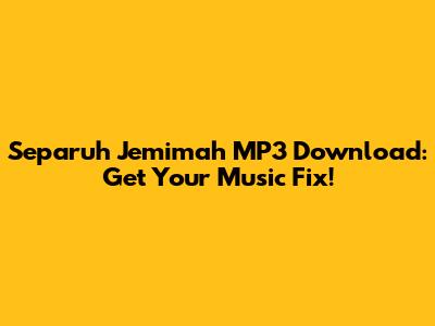Separuh Jemimah MP3 Download: Get Your Music Fix!