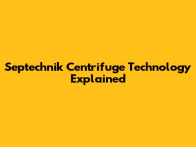 Septechnik Centrifuge Technology Explained
