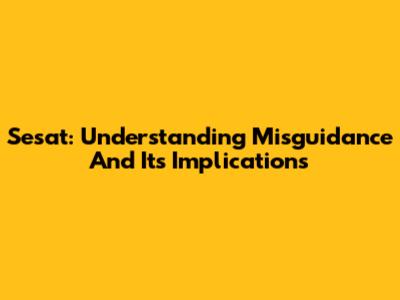 Sesat: Understanding Misguidance And Its Implications