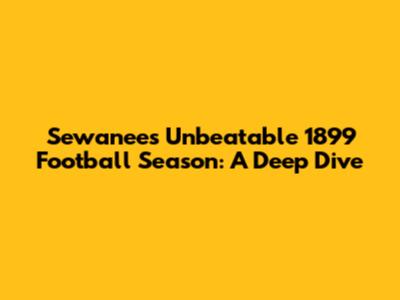 Sewanee's Unbeatable 1899 Football Season: A Deep Dive