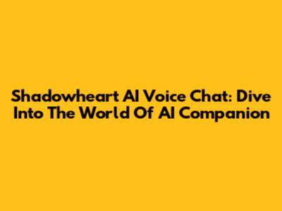 Shadowheart AI Voice Chat: Dive Into The World Of AI Companion