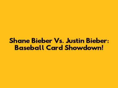 Shane Bieber Vs. Justin Bieber: Baseball Card Showdown!