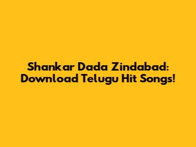 Shankar Dada Zindabad: Download Telugu Hit Songs!