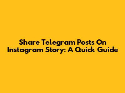 Share Telegram Posts On Instagram Story: A Quick Guide