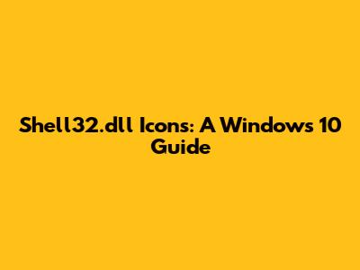 Shell32.dll Icons: A Windows 10 Guide