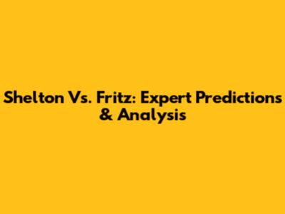 Shelton Vs. Fritz: Expert Predictions & Analysis