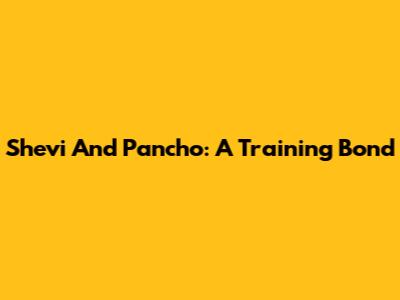 Shevi And Pancho: A Training Bond