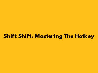 Shift Shift: Mastering The Hotkey