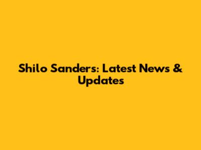 Shilo Sanders: Latest News & Updates
