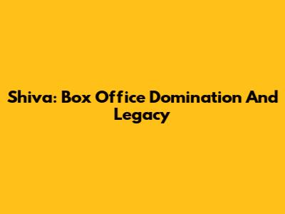 Shiva: Box Office Domination And Legacy