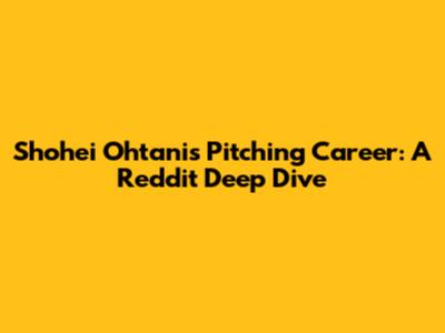 Shohei Ohtani's Pitching Career: A Reddit Deep Dive