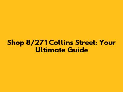 Shop 8/271 Collins Street: Your Ultimate Guide