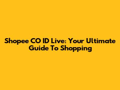 Shopee CO ID Live: Your Ultimate Guide To Shopping