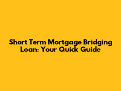 Short Term Mortgage Bridging Loan: Your Quick Guide