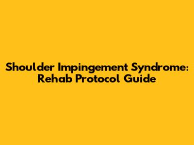 Shoulder Impingement Syndrome: Rehab Protocol Guide