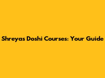 Shreyas Doshi Courses: Your Guide