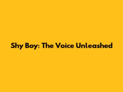 Shy Boy: The Voice Unleashed
