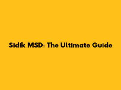 Sidik MSD: The Ultimate Guide