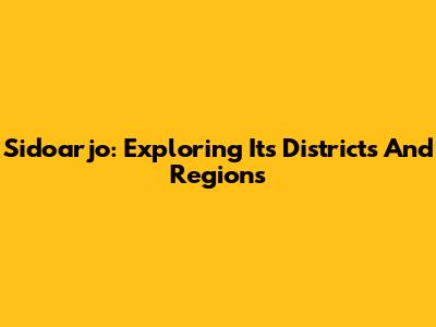 Sidoarjo: Exploring Its Districts And Regions