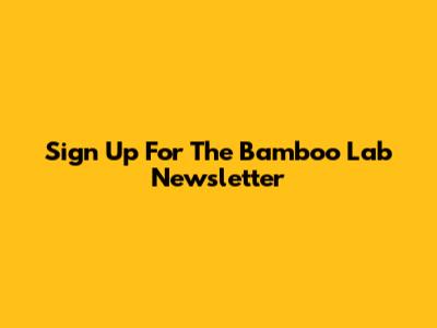 Sign Up For The Bamboo Lab Newsletter