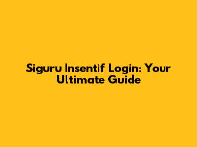 Siguru Insentif Login: Your Ultimate Guide