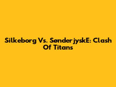 Silkeborg Vs. SønderjyskE: Clash Of Titans