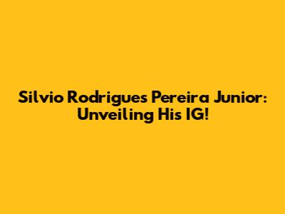 Silvio Rodrigues Pereira Junior: Unveiling His IG!