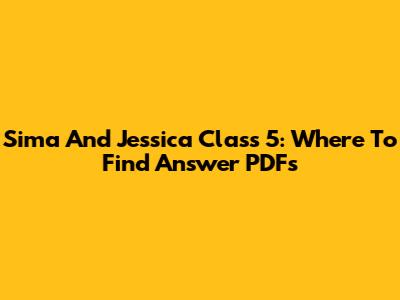 Sima And Jessica Class 5: Where To Find Answer PDFs