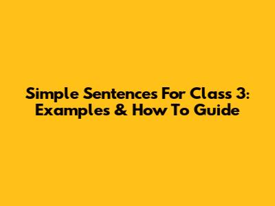 Simple Sentences For Class 3: Examples & How To Guide