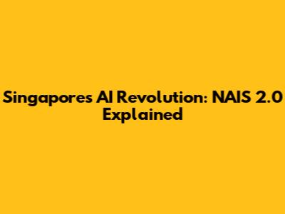 Singapore's AI Revolution: NAIS 2.0 Explained