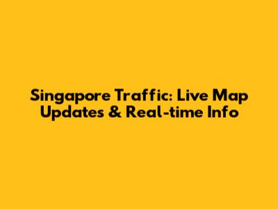 Singapore Traffic: Live Map Updates & Real-time Info