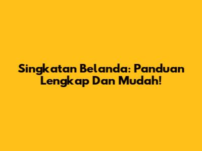 Singkatan Belanda: Panduan Lengkap Dan Mudah!
