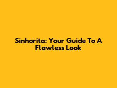 Sinhorita: Your Guide To A Flawless Look