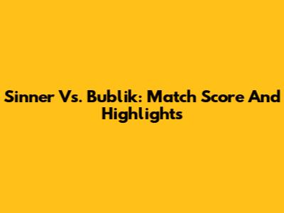 Sinner Vs. Bublik: Match Score And Highlights