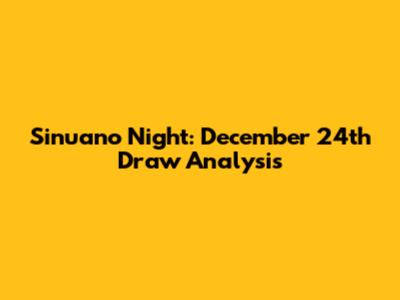 Sinuano Night: December 24th Draw Analysis