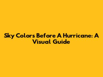 Sky Colors Before A Hurricane: A Visual Guide