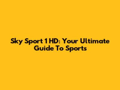Sky Sport 1 HD: Your Ultimate Guide To Sports