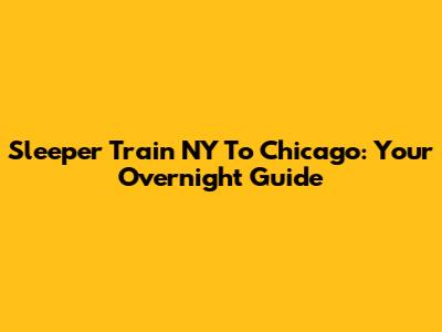 Sleeper Train NY To Chicago: Your Overnight Guide