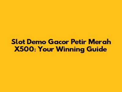 Slot Demo Gacor Petir Merah X500: Your Winning Guide