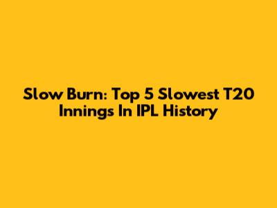 Slow Burn: Top 5 Slowest T20 Innings In IPL History