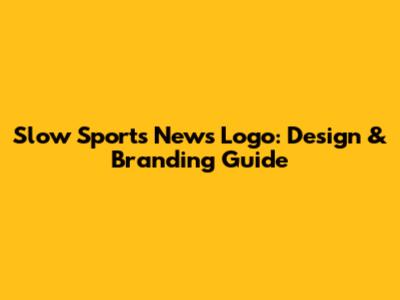 Slow Sports News Logo: Design & Branding Guide